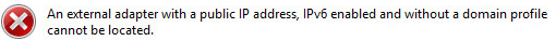 An external adapter with a public IP address, IPv6 enabled and does not have a domain profile could not be found